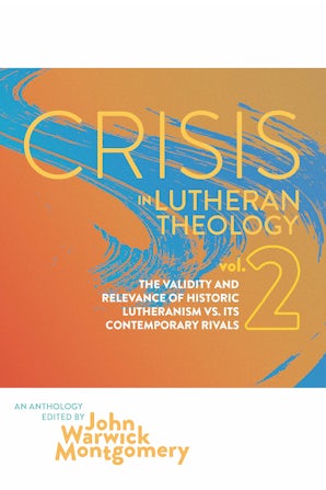 Crisis In Lutheran Theology, Vol. 2
