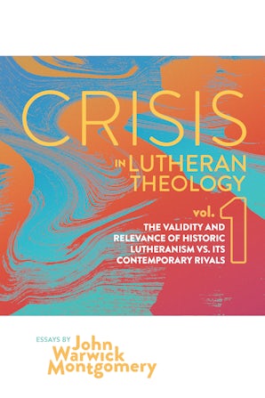 Crisis in Lutheran Theology, Vol. 1