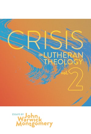 Crisis In Lutheran Theology, Vol. 2