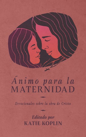 Ánimo para la maternidad