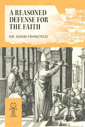 A Reasoned Defense of the Faith