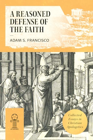 A Reasoned Defense of the Faith