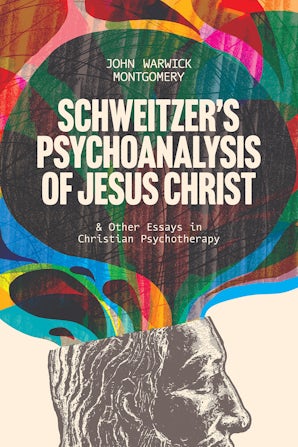 Schweitzer’s Psychoanalysis of Jesus Christ